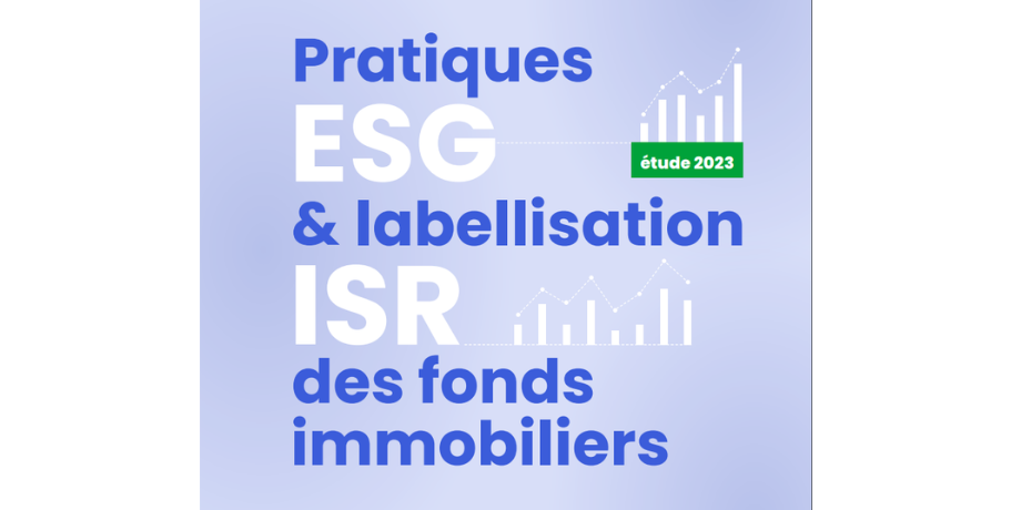 Etude 2023 : Pratiques ESG et labellisation ISR des fonds immobiliers